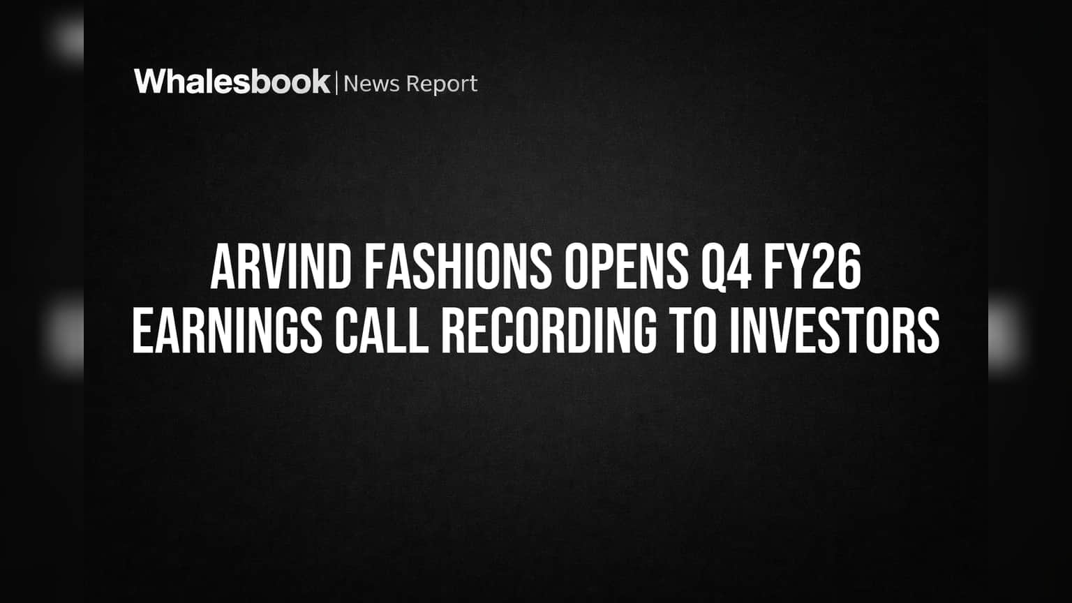 Arvind Fashions Opens Q4 FY26 Earnings Call Recording to Investors