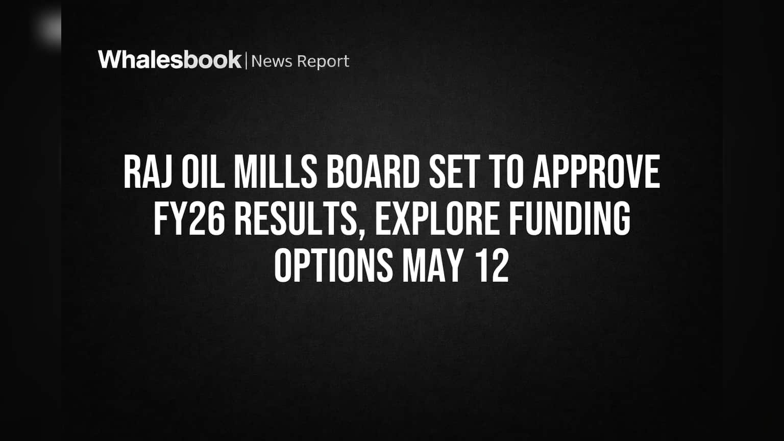 Raj Oil Mills: 12 ਮਈ ਨੂੰ ਬੋਰਡ ਮੀਟਿੰੰਗ, FY26 ਨਤੀਜਿਆਂ ਸਮੇਤ ਫੰਡਿੰਗ ਪਲਾਨ 'ਤੇ ਹੋਵੇਗੀ ਚਰਚਾ!