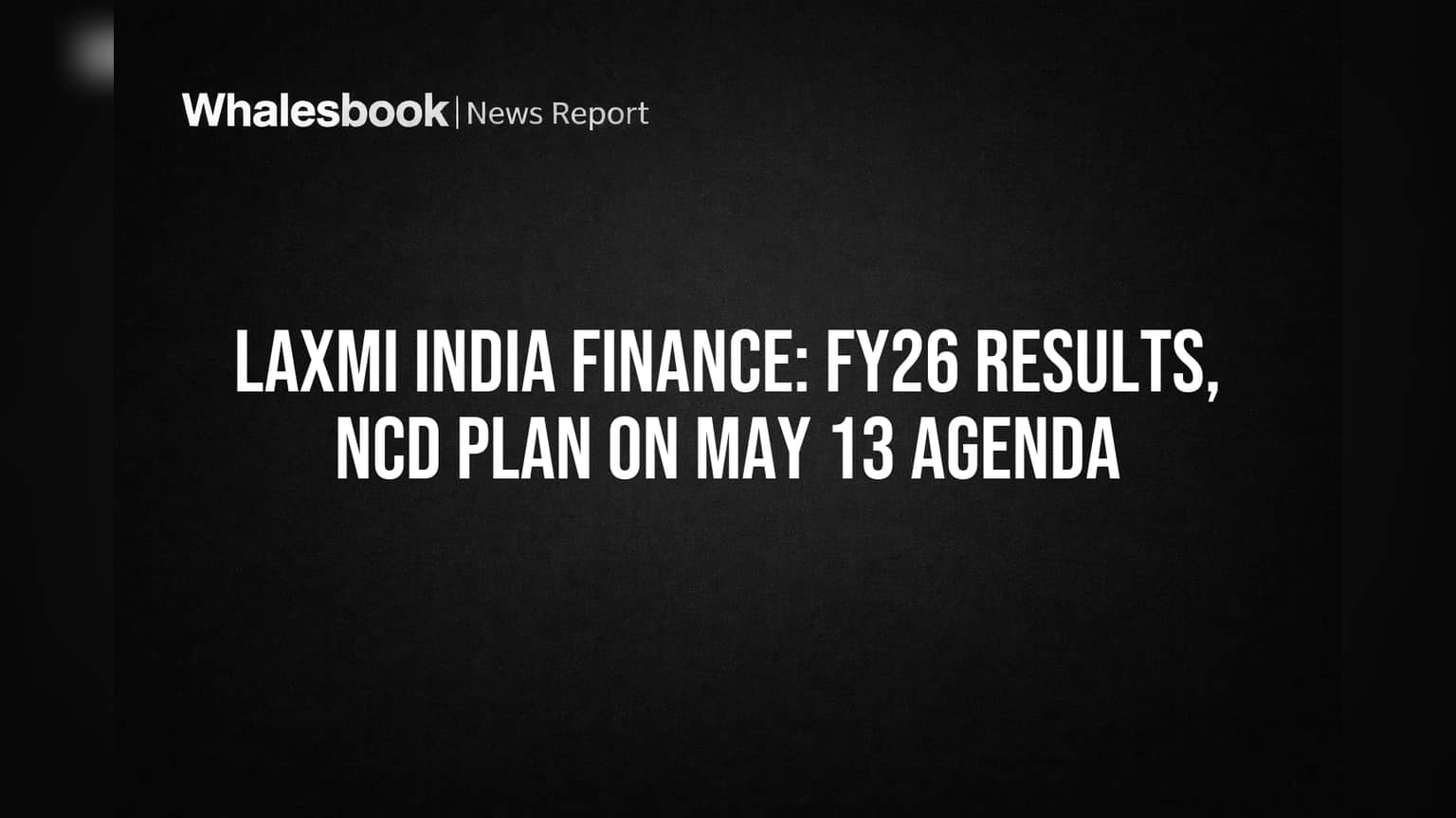 Laxmi India Finance: 13 મેએ બોર્ડ મીટિંગ, FY26 Results અને NCD પ્લાન પર થશે ચર્ચા