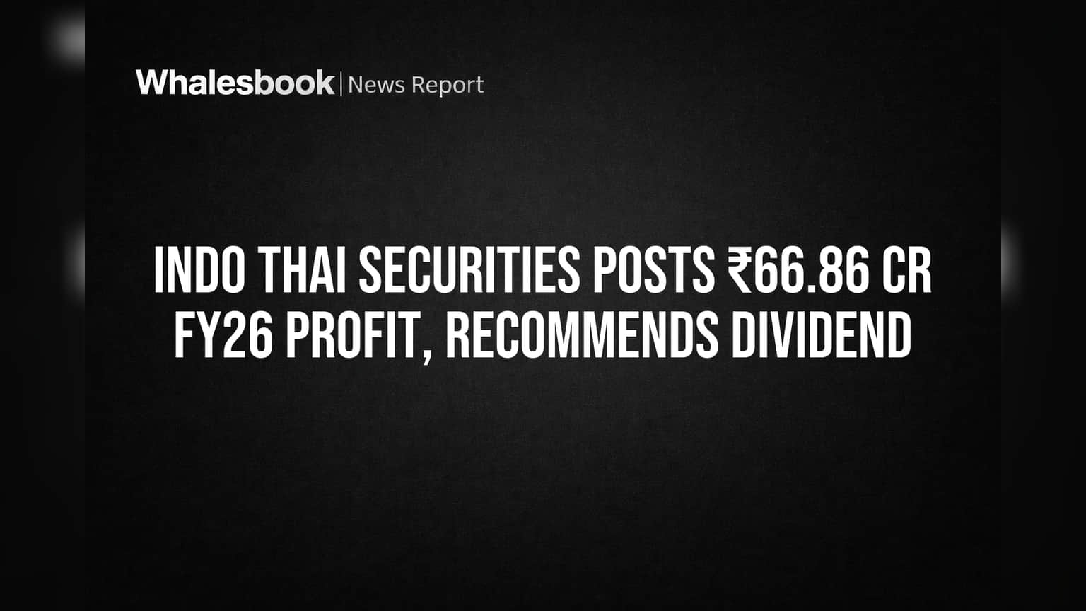 Indo Thai Securities: ਵਿੱਤੀ ਸਾਲ 26 'ਚ ਕੰਪਨੀ ਦਾ ਬੰਪਰ ਮੁਨਾਫ਼ਾ ₹66.86 ਕਰੋੜ, ਨਿਵੇਸ਼ਕਾਂ ਨੂੰ ਡਿਵੀਡੈਂਡ ਦਾ ਐਲਾਨ