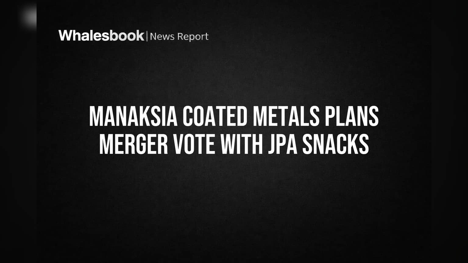 Manaksia Coated Metals Plans Merger Vote with JPA Snacks