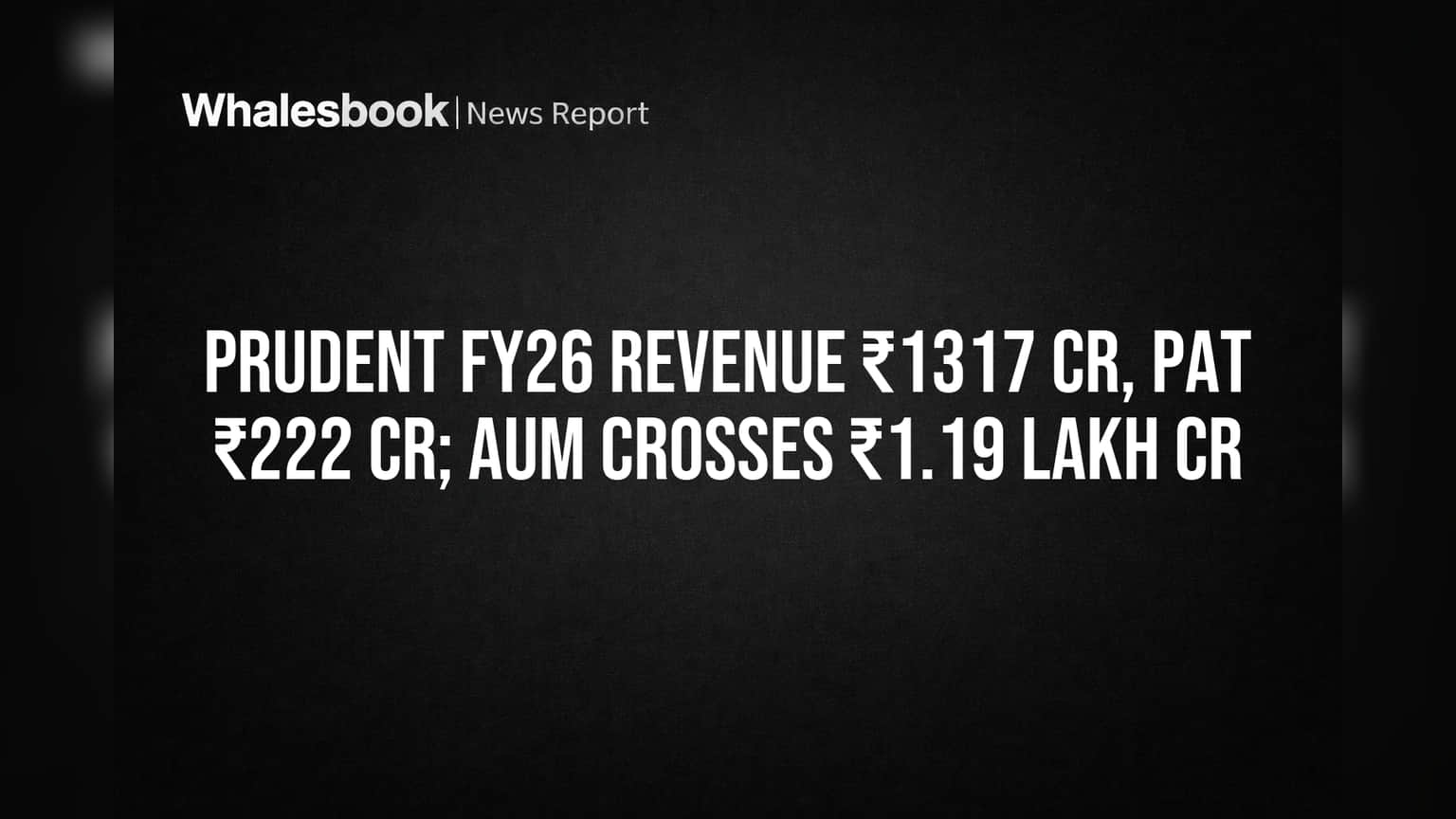 Prudent FY26 Revenue ₹1317 Cr, PAT ₹222 Cr; AUM Crosses ₹1.19 Lakh Cr