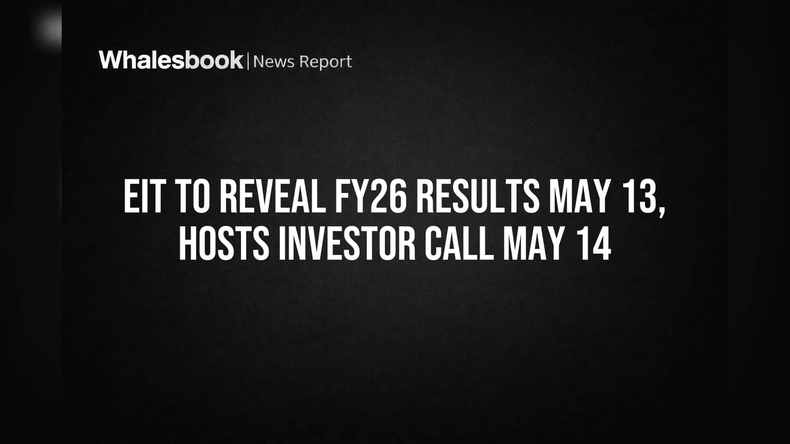 EIT to Reveal FY26 Results May 13, Hosts Investor Call May 14