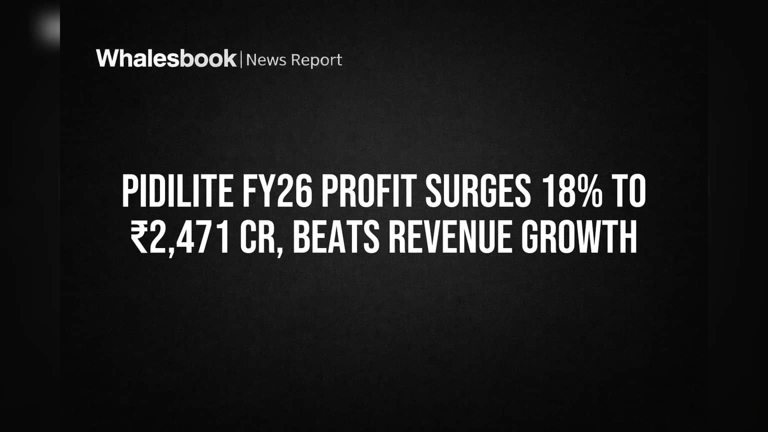 Pidilite FY26 Profit Surges 18% to ₹2,471 Cr, Beats Revenue Growth