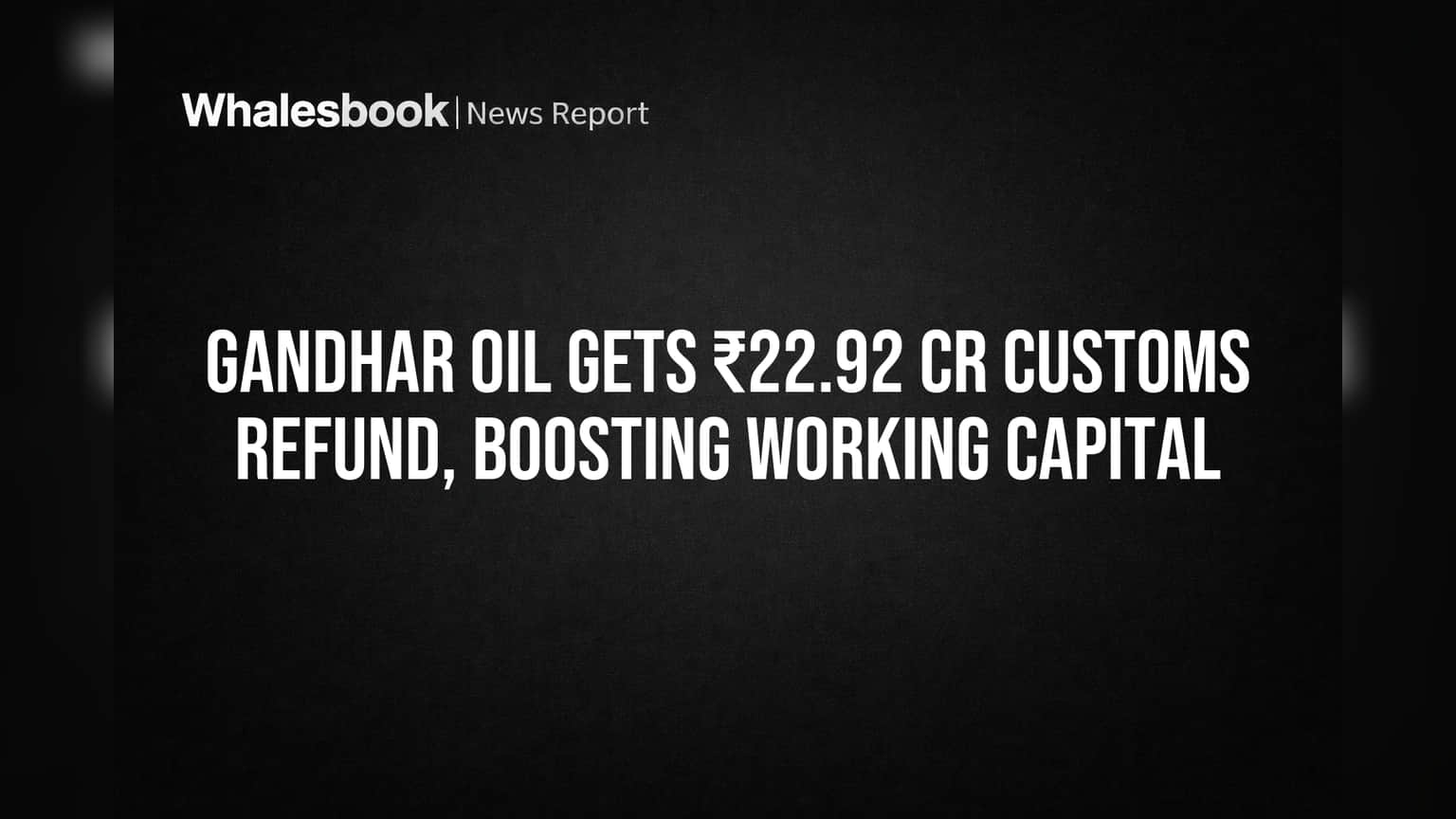 Gandhar Oil News: ਕਸਟਮਜ਼ ਤੋਂ ਮਿਲੀ ਵੱਡੀ ਰਾਹਤ! ₹22.92 ਕਰੋੜ ਦਾ ਰੀਫੰਡ, ਵਰਕਿੰਗ ਕੈਪੀਟਲ ਨੂੰ ਮਿਲੇਗਾ ਬੂਸਟ