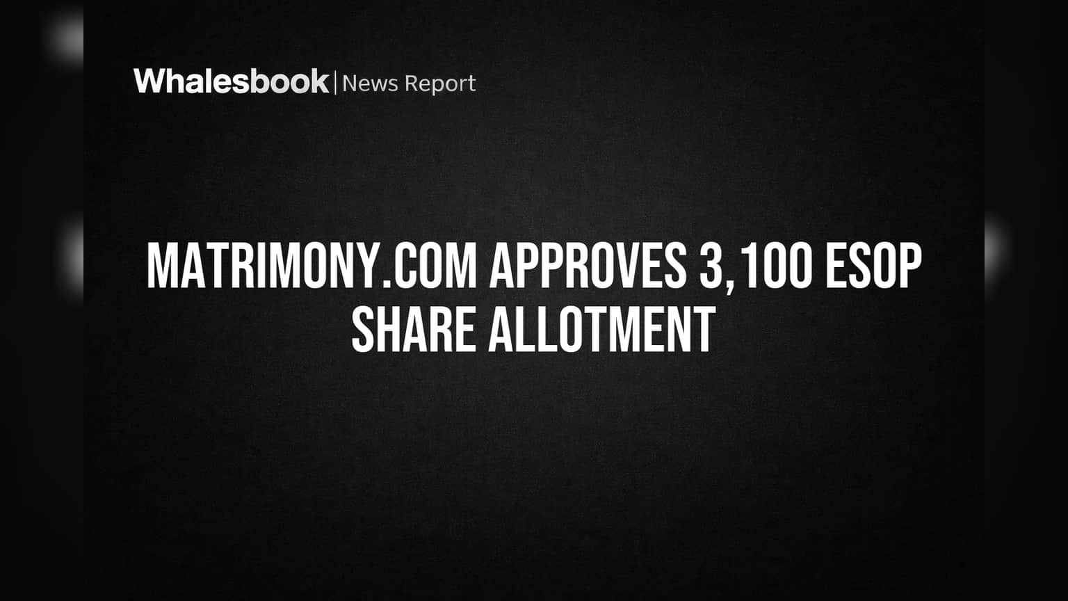 Matrimony.com Ltd: કર્મચારીઓને મળશે ફાયદો! **3,100** ESOP શેર ફાળવવાની મંજૂરી, કંપનીના શેર કેપિટલમાં ₹10 કરોડથી વધુનો વધારો.