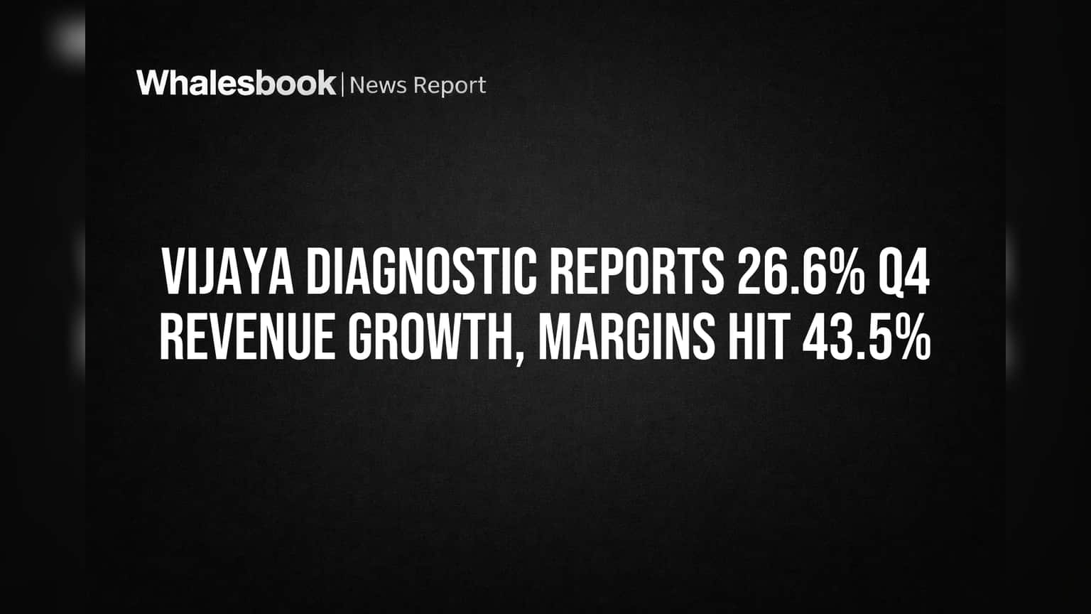 Vijaya Diagnostic: રોકાણકારો ખુશ! Q4 માં આવક **26.6%** વધી, માર્જિન **43.5%** પર પહોંચ્યું