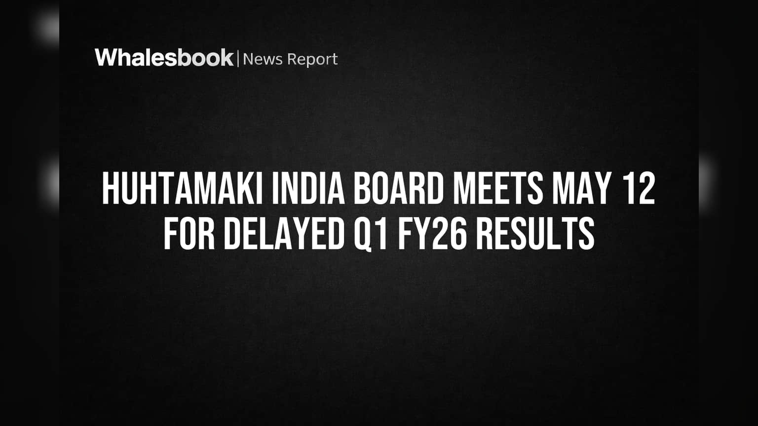 Huhtamaki India Board Meets May 12 for Delayed Q1 FY26 Results