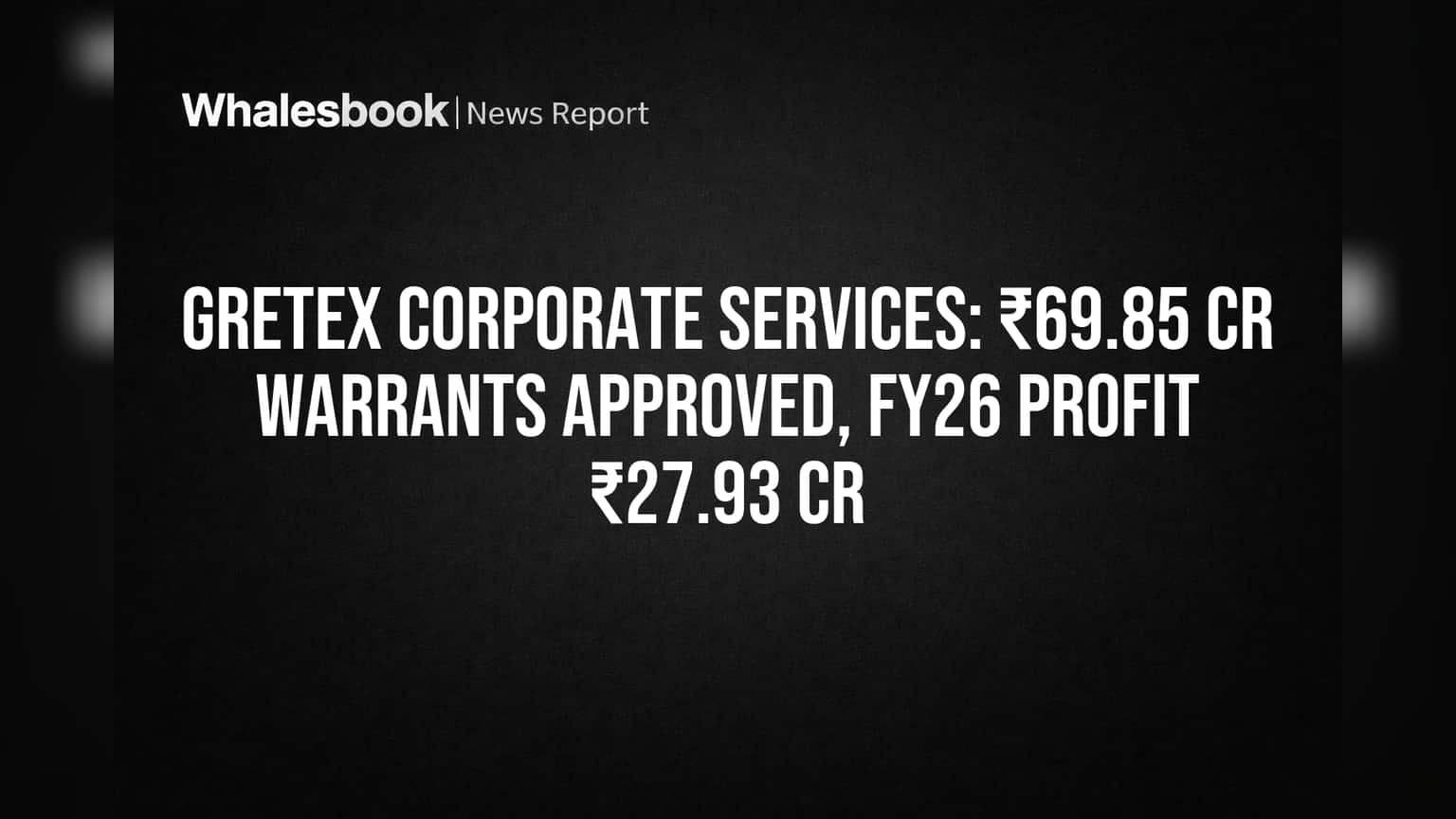 Gretex Corporate Services: ₹69.85 Cr warrants approved, FY26 profit ₹27.93 Cr