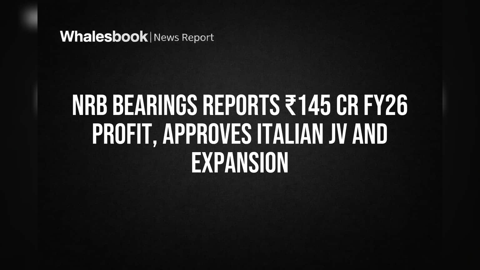 NRB Bearings Reports ₹145 Cr FY26 Profit, Approves Italian JV and Expansion