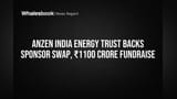 Anzen India Energy Trust: புதிய ஸ்பான்சர், ₹1100 கோடி நிதி திரட்டல் - முதலீட்டாளர்கள் ஒப்புதல்!