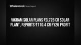 Vikram Solar: ₹3,726 கோடி முதலீடு, FY26-ல் ₹110 கோடி லாபம் - புதிய உற்பத்தி ஆலையால் என்ன மாற்றம்?