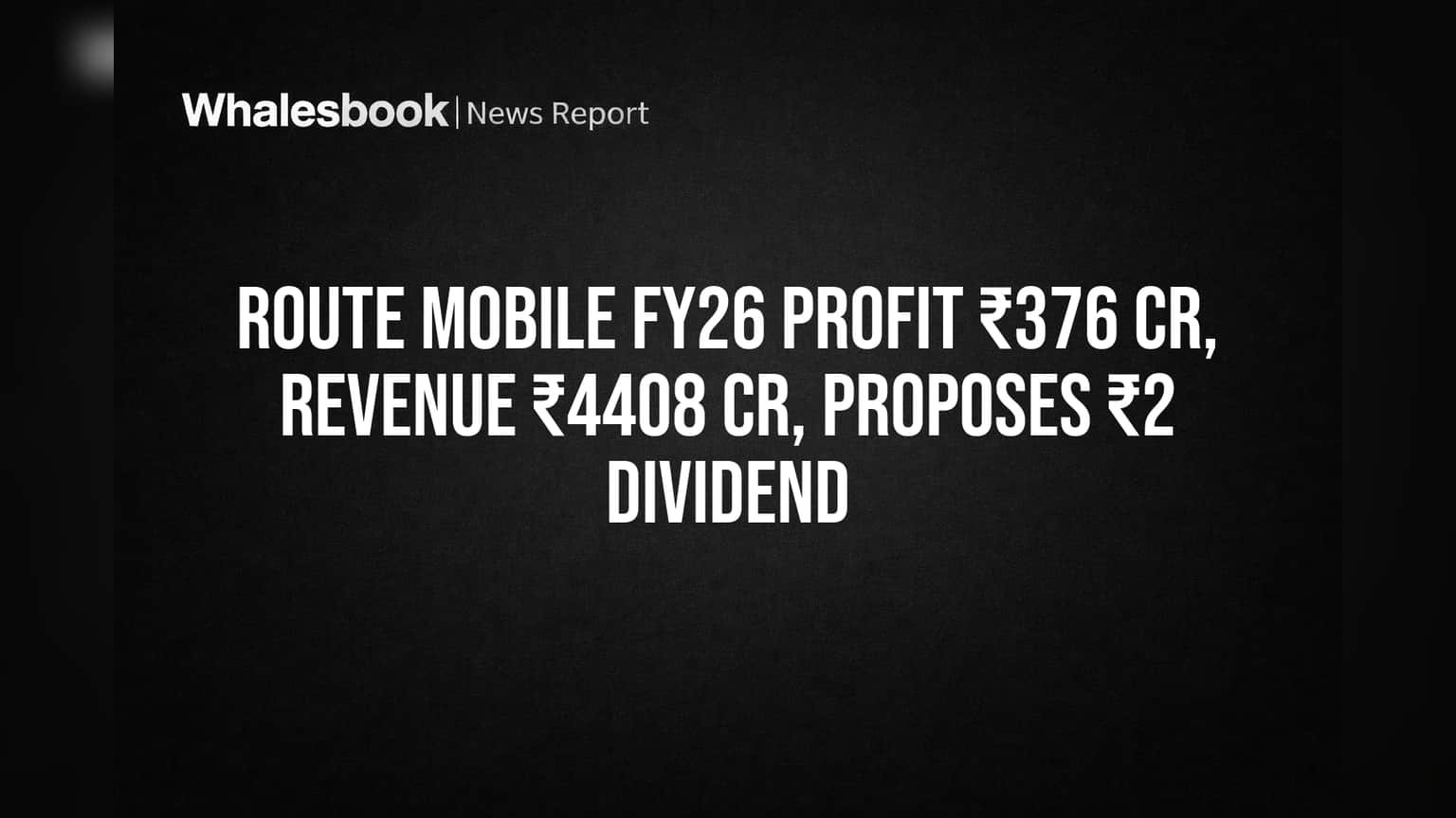Route Mobile FY26 Profit ₹376 Cr, Revenue ₹4408 Cr, Proposes ₹2 Dividend