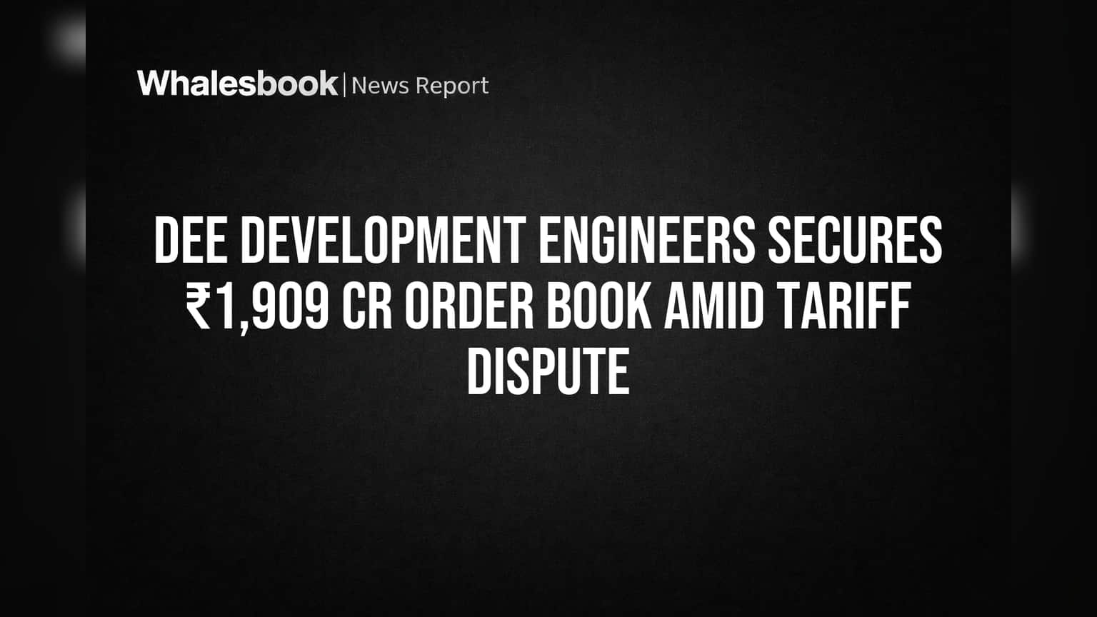 Dee Development Engineers Secures ₹1,909 Cr Order Book Amid Tariff Dispute