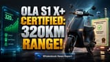Ola S1 X+ Electric Scooter: அதிரடி ரேஞ்ச்! 320 கி.மீ பயணத்திற்கு புதிய பேட்டரி சான்றிதழ்!