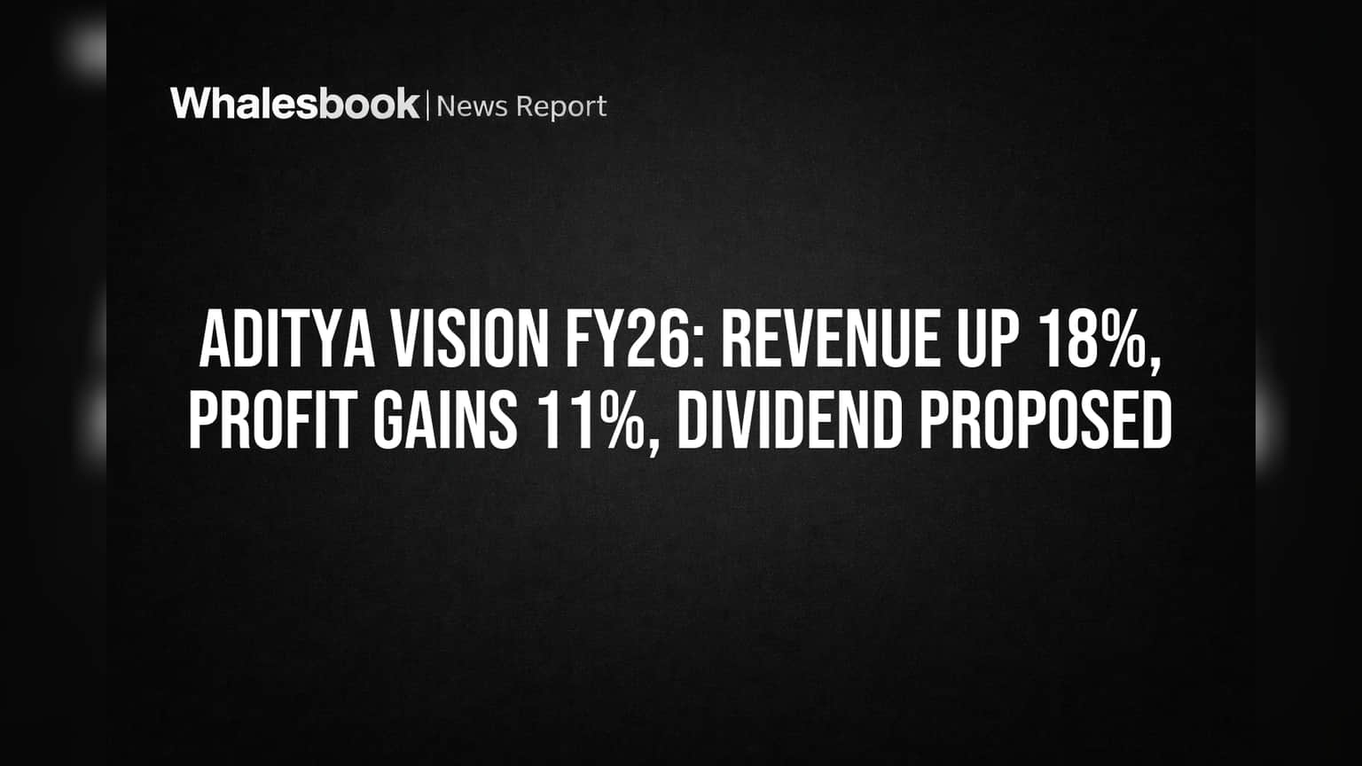 Aditya Vision FY26: Revenue Up 18%, Profit Gains 11%, Dividend Proposed