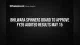 Bhilwara Spinners: FY26 முடிவுகள் ஒப்புதலுக்கு தயார்! மே 15ல் முக்கிய அறிவிப்பு!