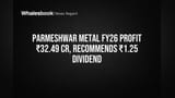 Parmeshwar Metal Share: ₹32.49 கோடி லாபம்! பங்குதாரர்களுக்கு ₹1.25 டிவிடெண்ட் அறிவிப்பு!