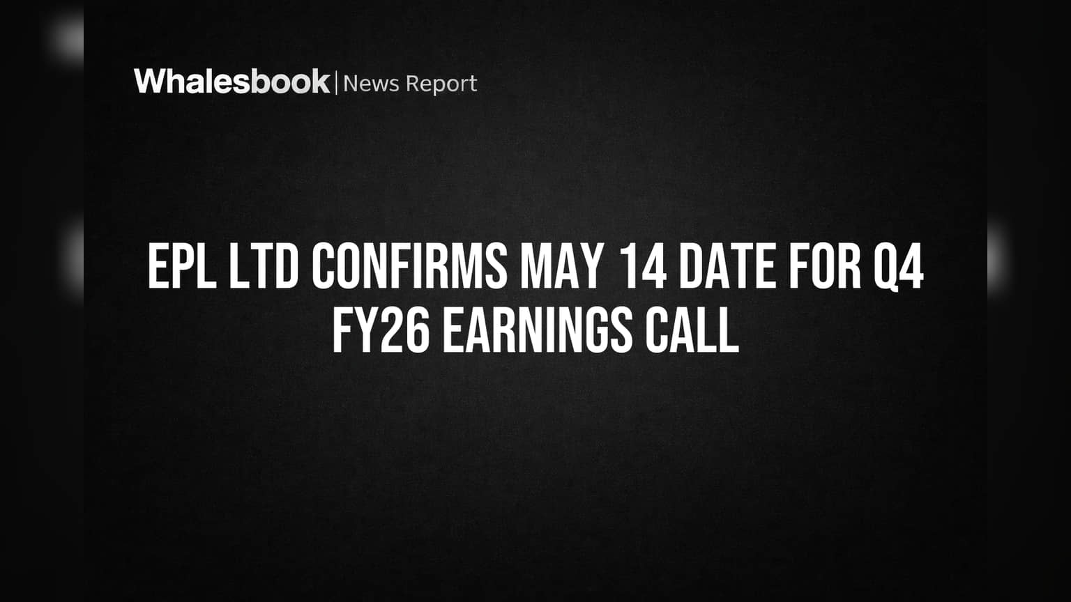 EPL Ltd Confirms May 14 Date for Q4 FY26 Earnings Call
