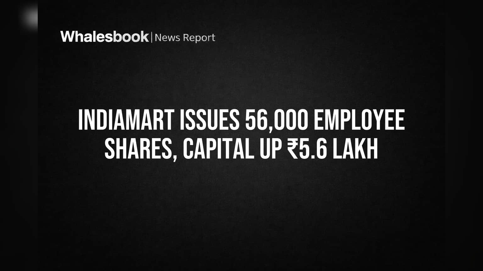 IndiaMART Share Update: ਕੰਪਨੀ ਨੇ ਕਰਮਚਾਰੀਆਂ ਨੂੰ ਦਿੱਤੇ **56,000** ਸ਼ੇਅਰ, ਪੂੰਜੀ 'ਚ ਹੋਇਆ ਵਾਧਾ!