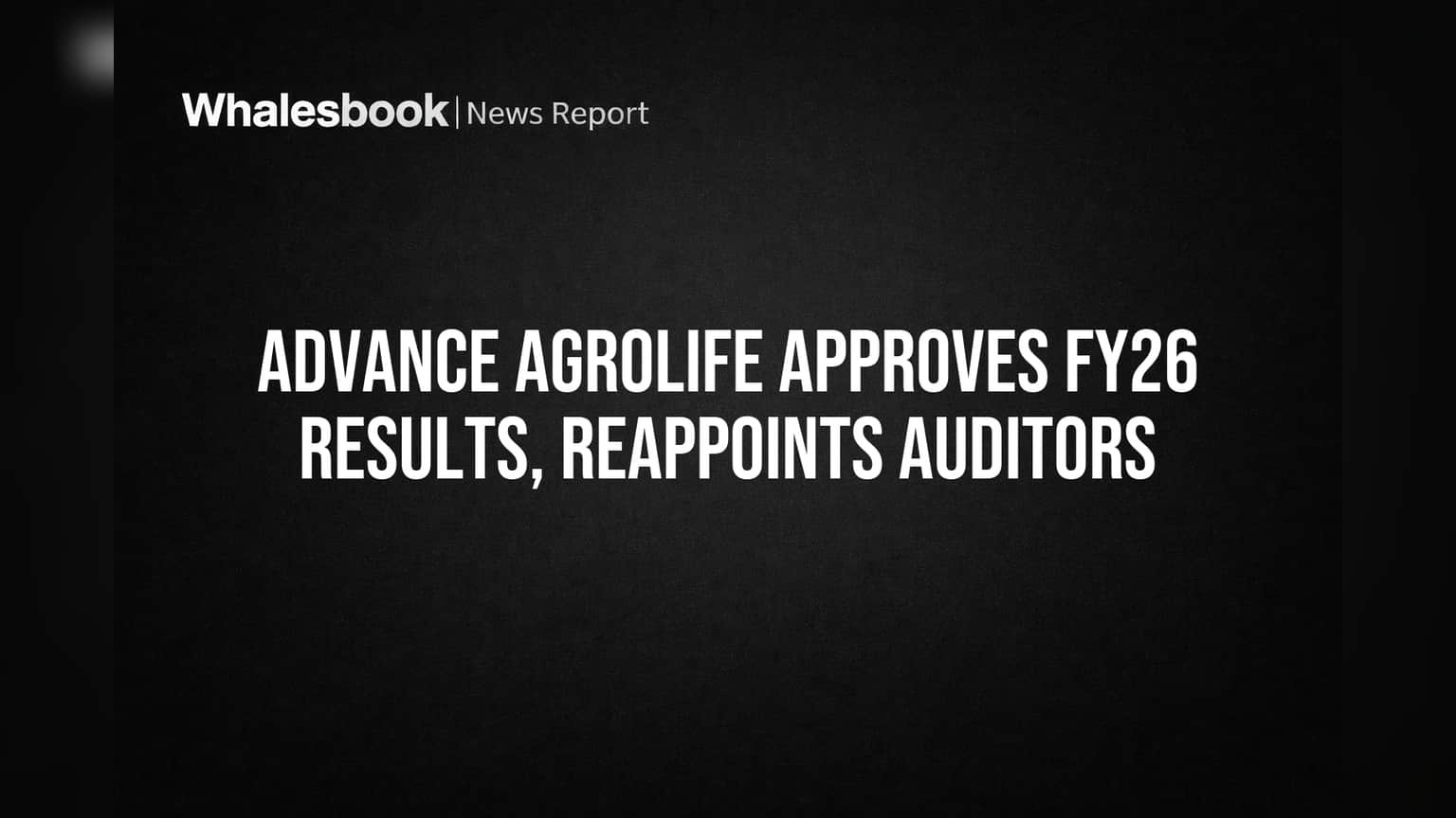 Advance Agrolife Approves FY26 Results, Reappoints Auditors