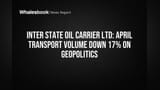 Inter State Oil Carrier Ltd: ஏப்ரல் மாதத்தில் போக்குவரத்துvolume சரிவு - புவிசார் அரசியலே காரணம்!