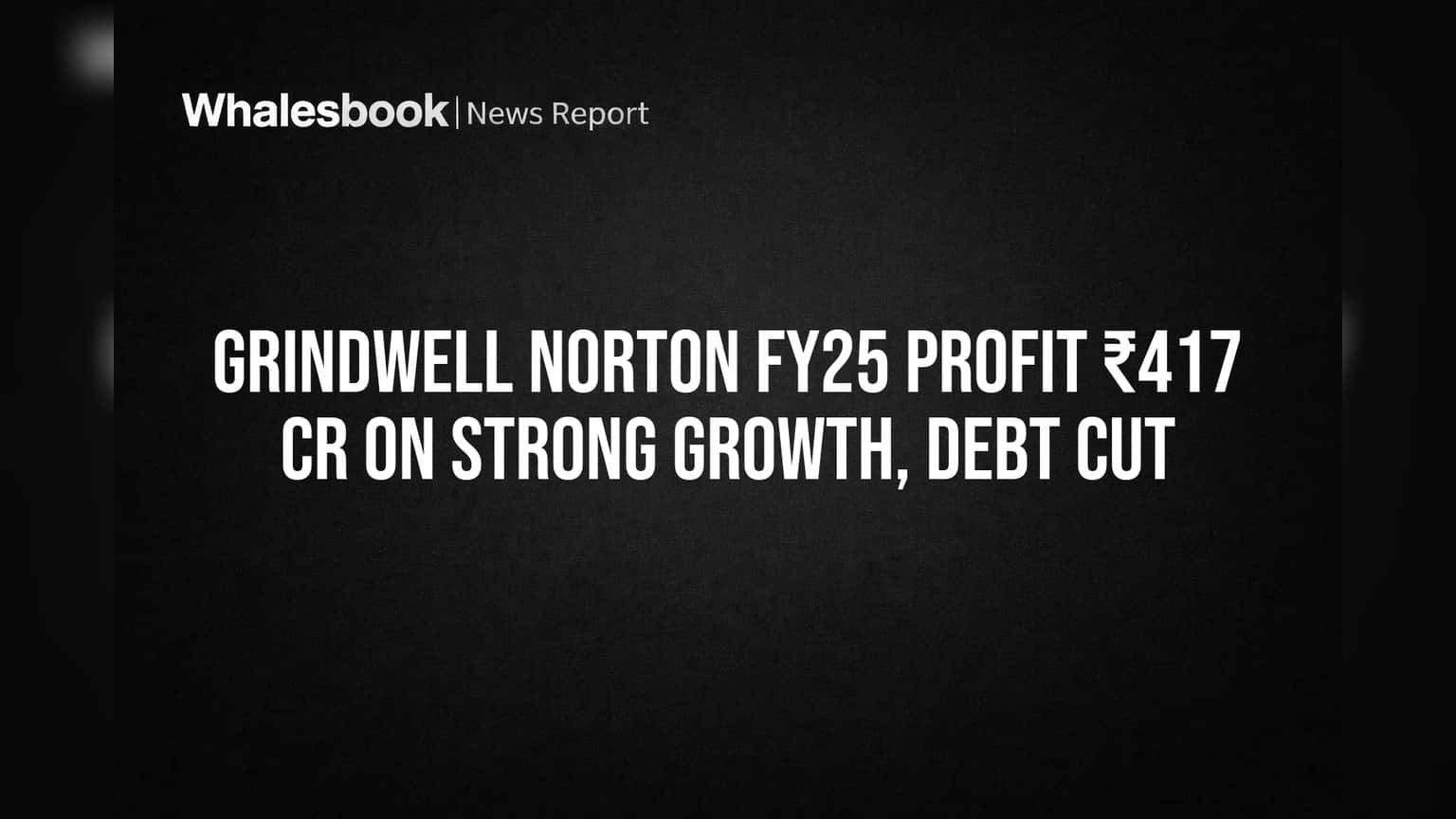 Grindwell Norton: ਸ਼ਾਨਦਾਰ FY25 ਨਤੀਜੇ! **₹417 Cr** ਮੁਨਾਫਾ, ਕਰਜ਼ਾ ਘਟਿਆ, ਨਿਵੇਸ਼ਕਾਂ ਨੂੰ ਡਿਵੀਡੈਂਡ ਦਾ ਐਲਾਨ