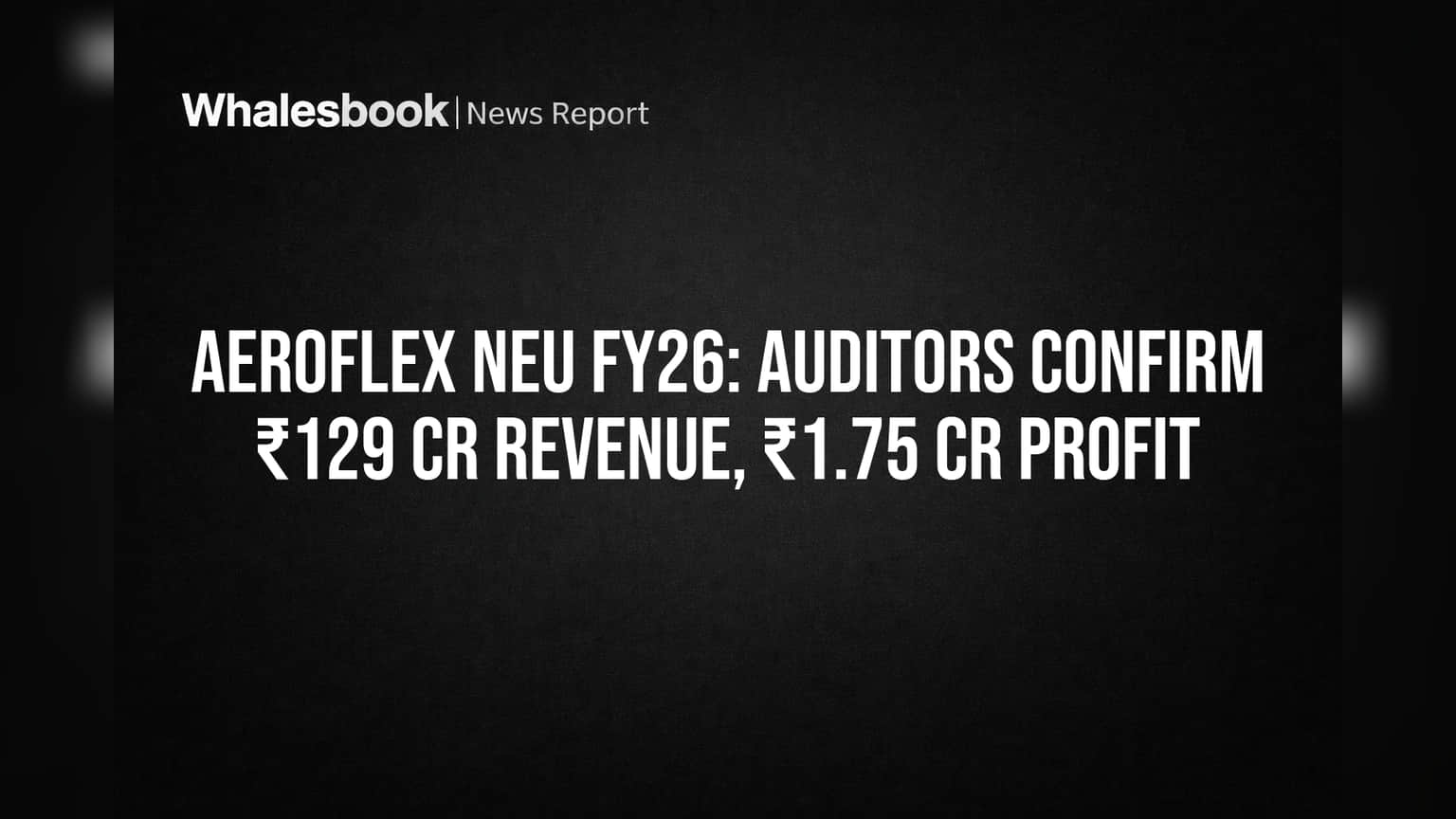 Aeroflex Neu Share Price: રેવન્યુ ₹129 કરોડ, નફો ₹1.75 કરોડ! FY26 ના ઓડિટેડ પરિણામો જાહેર