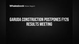 Garuda Construction Postpones FY26 Results Meeting