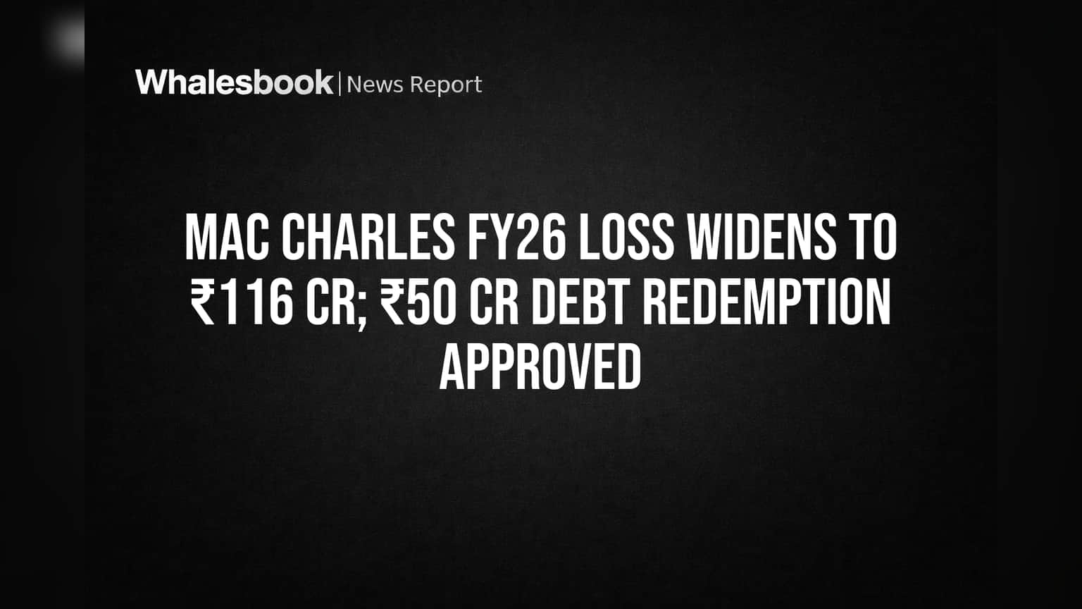Mac Charles Share Price: நஷ்டம் அதிகரிப்பு! ₹50 கோடி கடன் மீட்பு - முதலீட்டாளர்கள் கவனிக்க வேண்டியவை