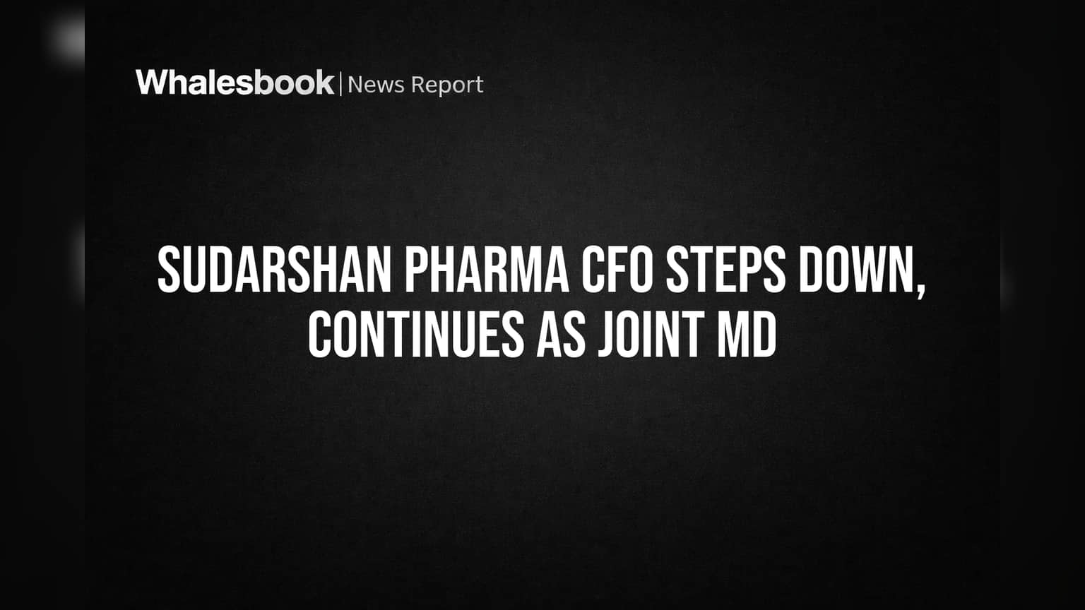Sudarshan Pharma CFO Steps Down, Continues as Joint MD