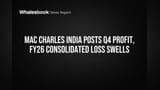 Mac Charles India: Q4-ல் லாபம், ஆனால் FY26-ல் நஷ்டம்! கவலையில் முதலீட்டாளர்கள்.