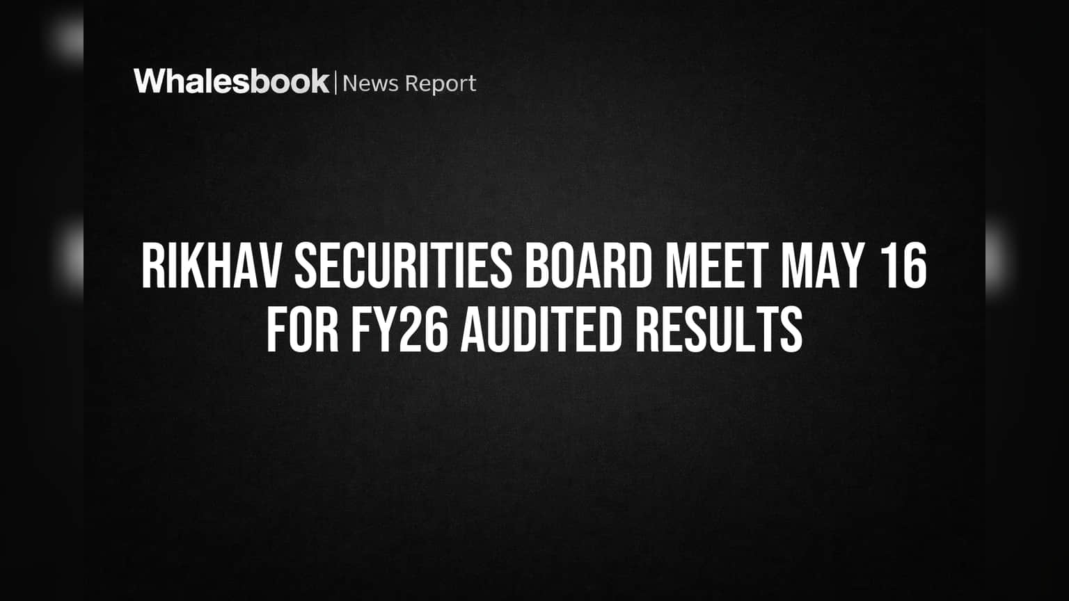 Rikhav Securities: FY26 நிதிநிலை முடிவுகள் மே 16-ல் ஒப்புதல்! முதலீட்டாளர்கள் எதிர்பார்ப்பு!