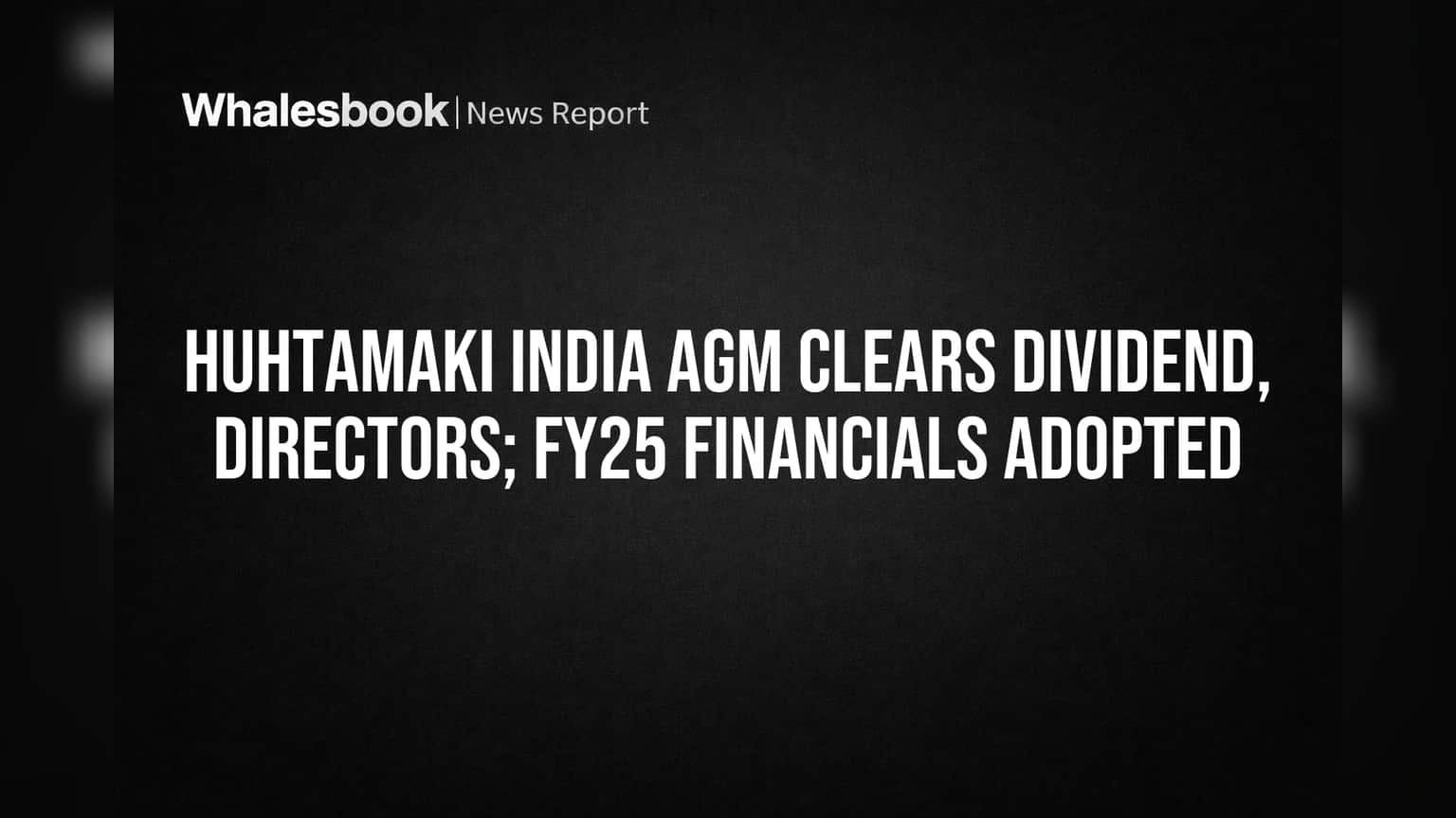 Huhtamaki India AGM Approves Dividend, New Directors, FY25 Financials
