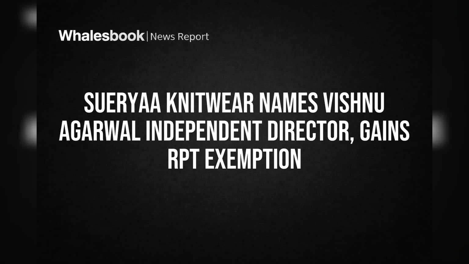 Sueryaa Knitwear: Vishnu Agarwal ਬਣੇ ਨਵੇਂ ਇੰਡੀਪੈਂਡੈਂਟ ਡਾਇਰੈਕਟਰ, ਕੰਪਨੀ ਨੂੰ RPT ਤੋਂ ਮਿਲੀ ਵੱਡੀ ਰਾਹਤ!