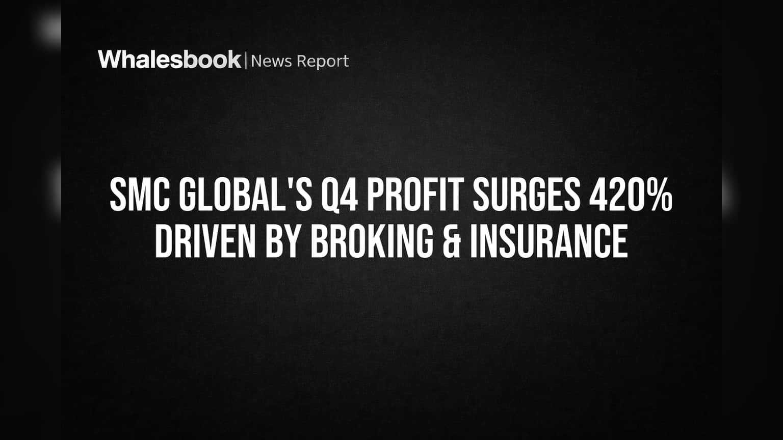 SMC Global's Q4 Profit Surges 420% Driven by Broking & Insurance