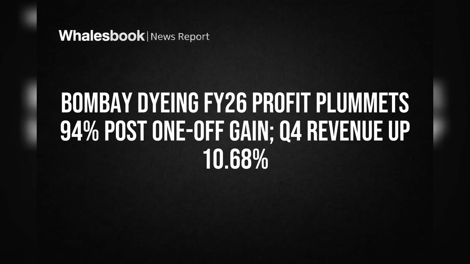 Bombay Dyeing Share Price: FY26 માં નફામાં **94%** નો મોટો ઘટાડો, પણ Q4 માં આવક વધી!