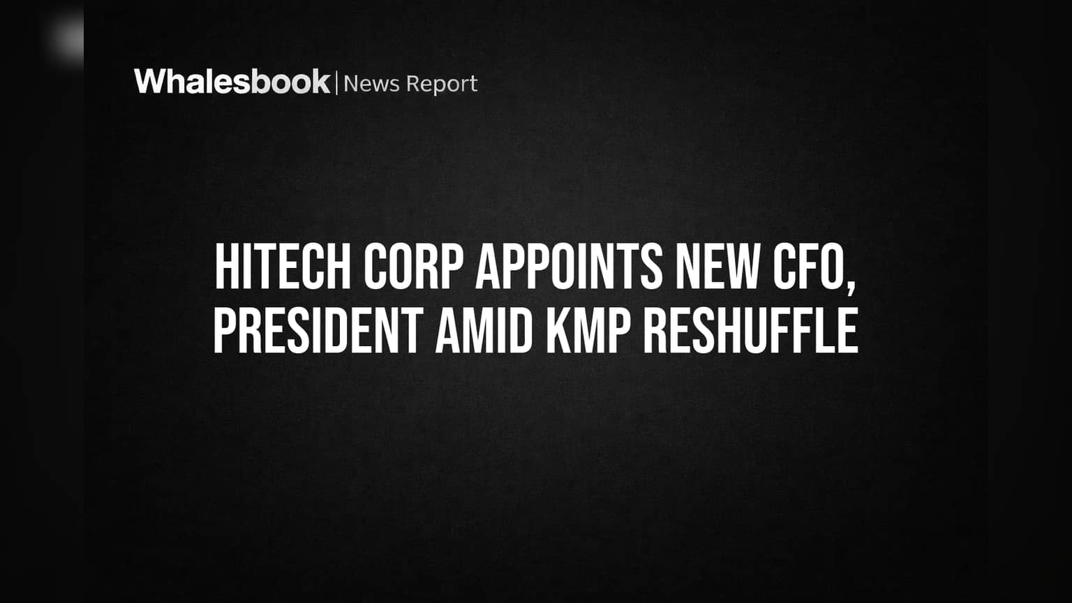 Hitech Corporation Names New CFO, President in Management Shift