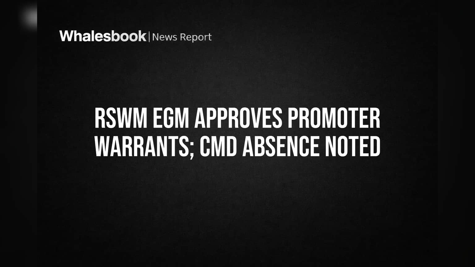 RSWM Shareholder Meeting Approves Promoter Warrants, CMD Absent