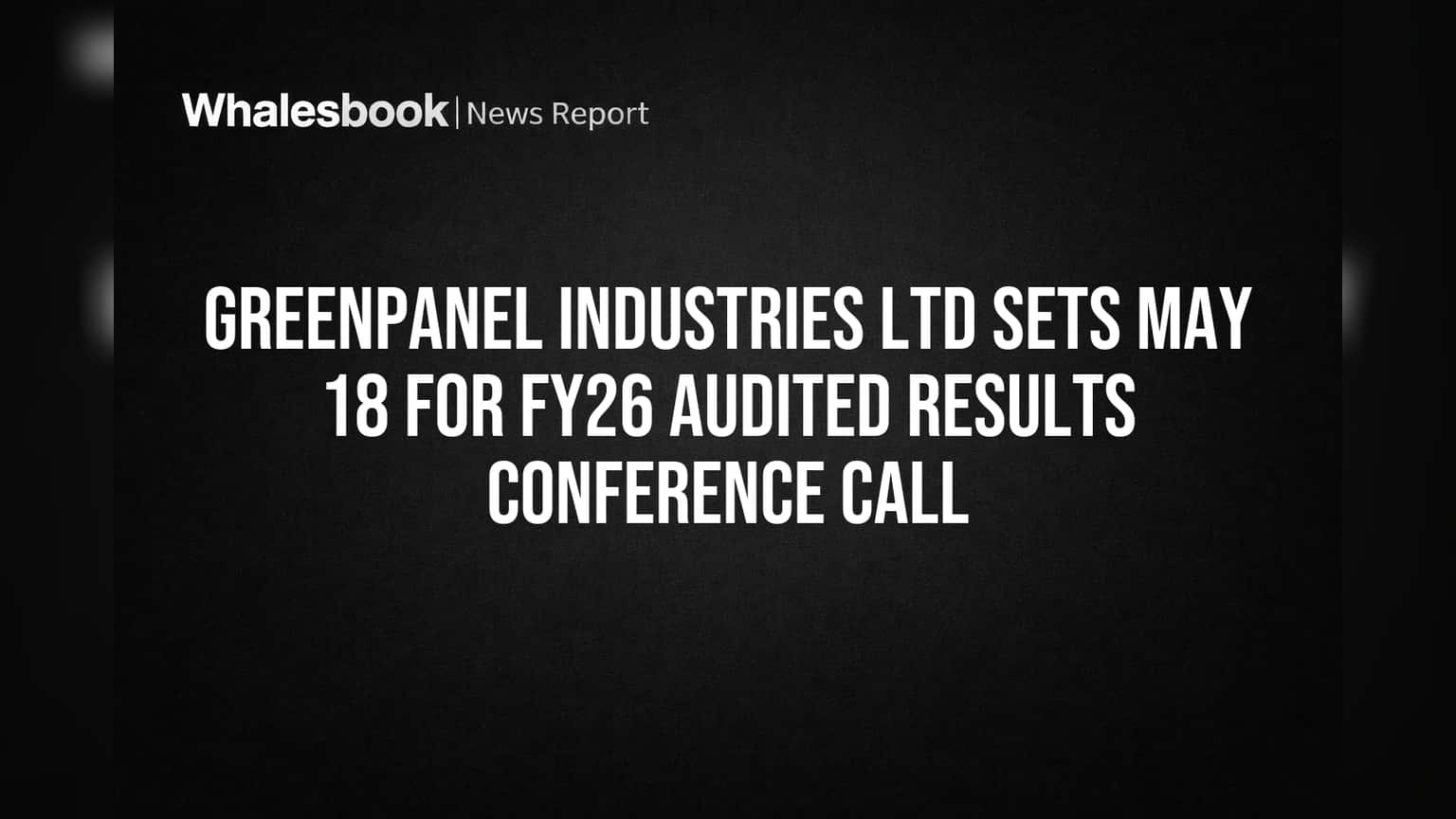 Greenpanel Schedules May 18 Call for FY26 Audited Results