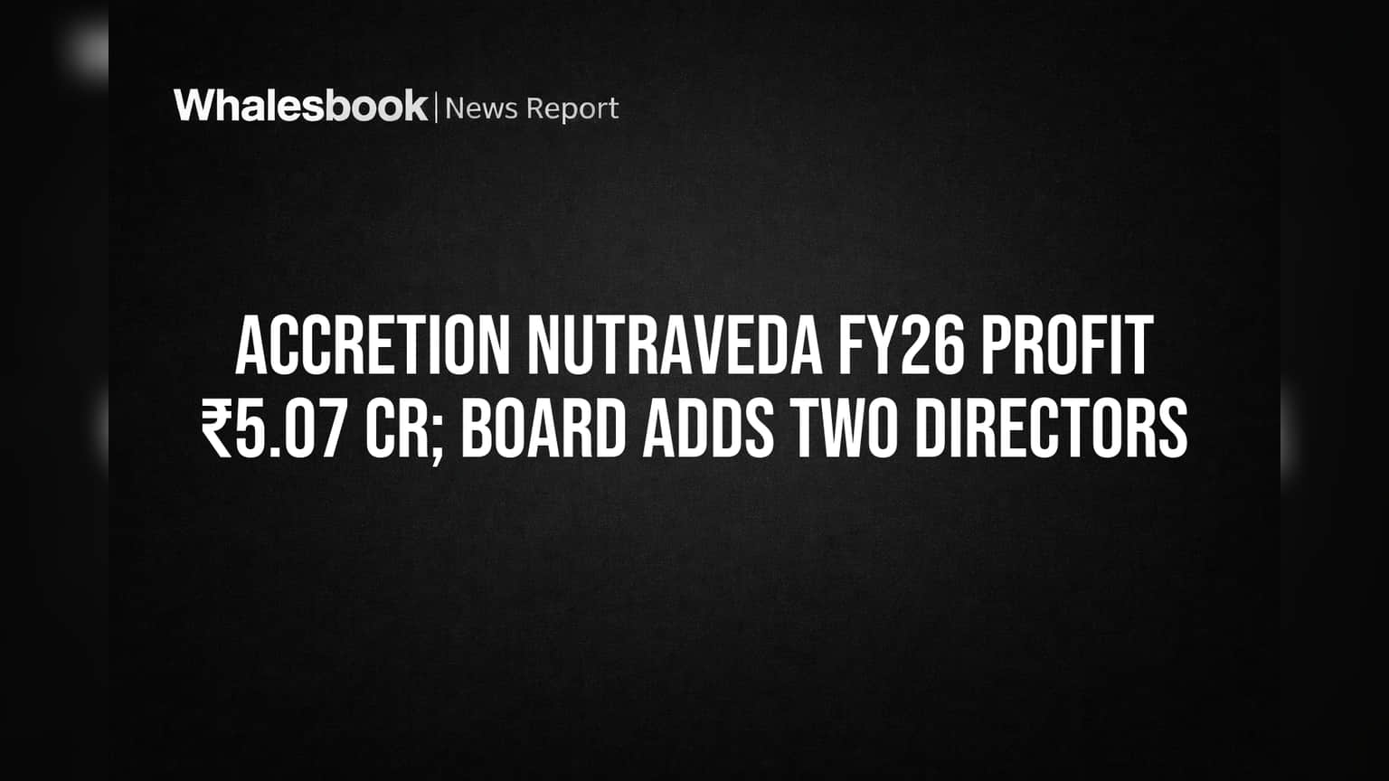 Accretion Nutraveda Share Price: ₹5.07 करोड़ के मुनाफे के साथ बोर्ड में बड़े फेरबदल!