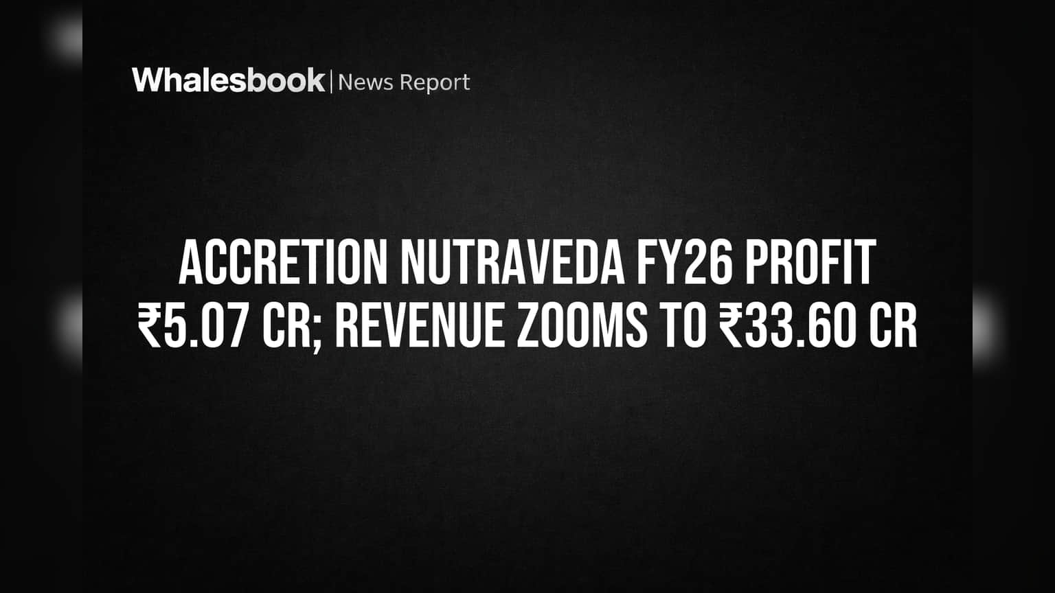 Accretion Nutraveda Share Price: இரட்டிப்பான லாபம்! Accretion Nutraveda-வின் FY26 முடிவுகள் அசத்தல் - வருவாய் **₹33.60 கோடி**!