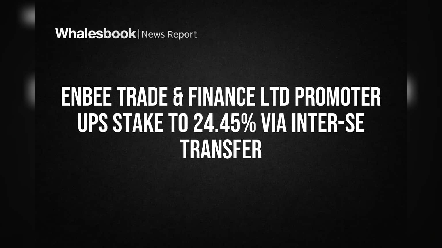 Enbee Trade & Finance: Promoter Amarr Galla Boosts Stake to 24.45%