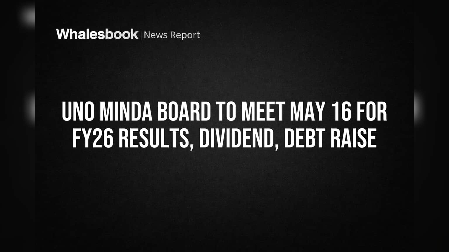 UNO Minda Board to Decide FY26 Results, Dividend, Debt on May 16