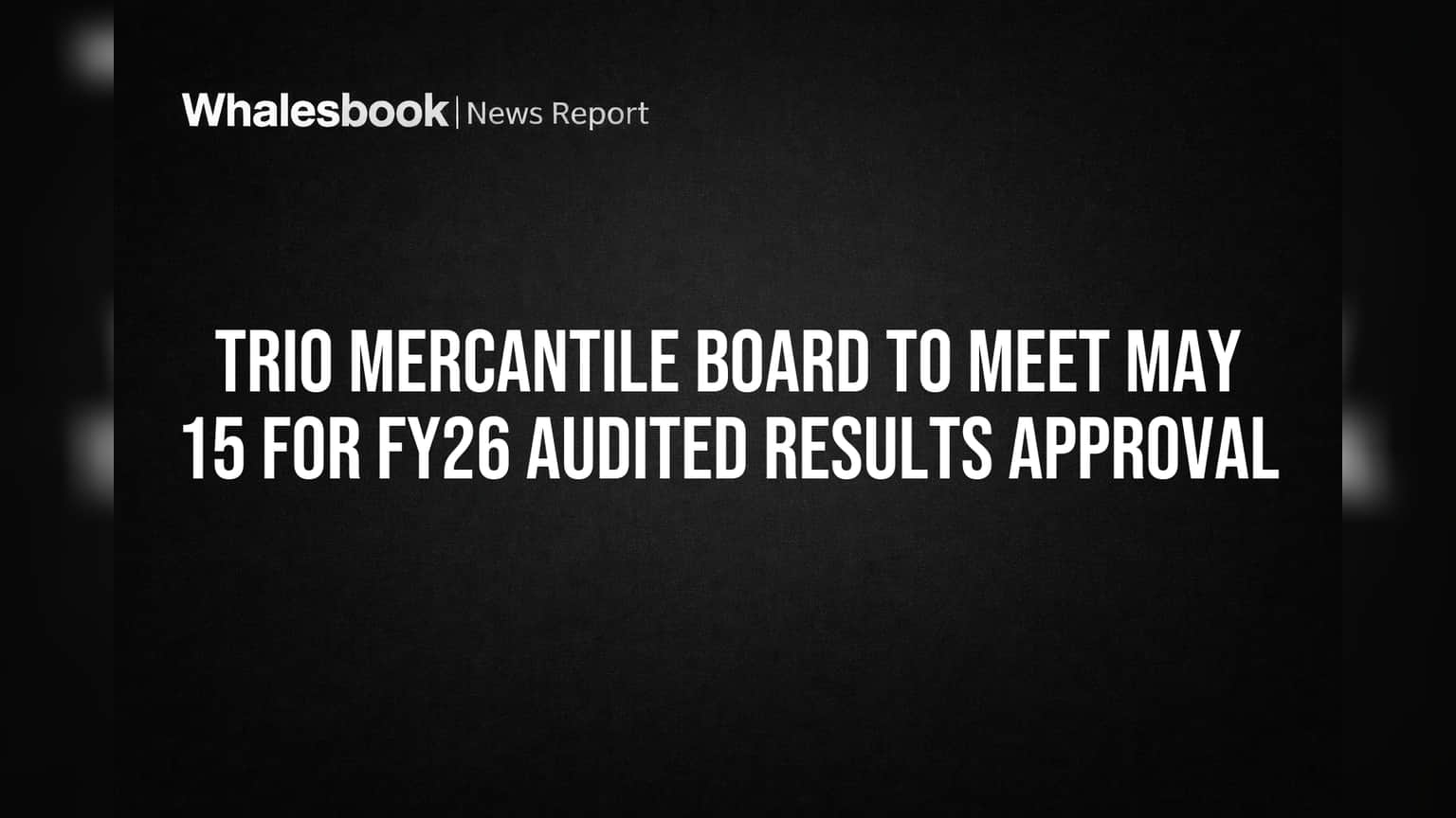 Trio Mercantile: FY26 ఫలితాలపై బోర్డు మీటింగ్.. కీలక ప్రకటన ఈరోజు!