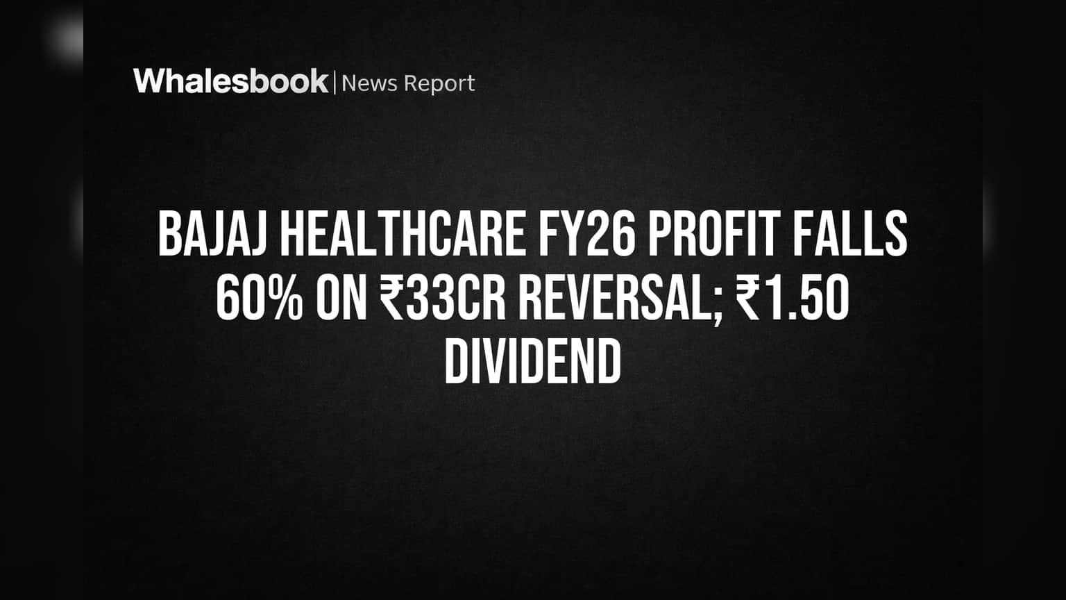 Bajaj Healthcare FY26 Results: घाटे का झटका! **60%** गिरा मुनाफा, पर **₹1.50** डिविडेंड का ऐलान!