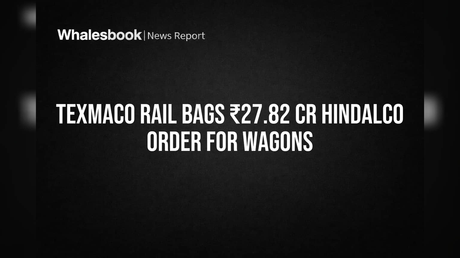 Texmaco Rail Secures ₹27.82 Crore Wagon Order from Hindalco