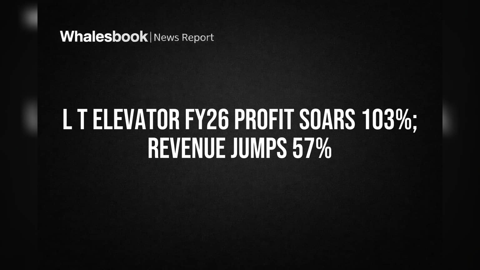 L T Elevator FY26: Consolidated Revenue Surges 103%, Profit Jumps