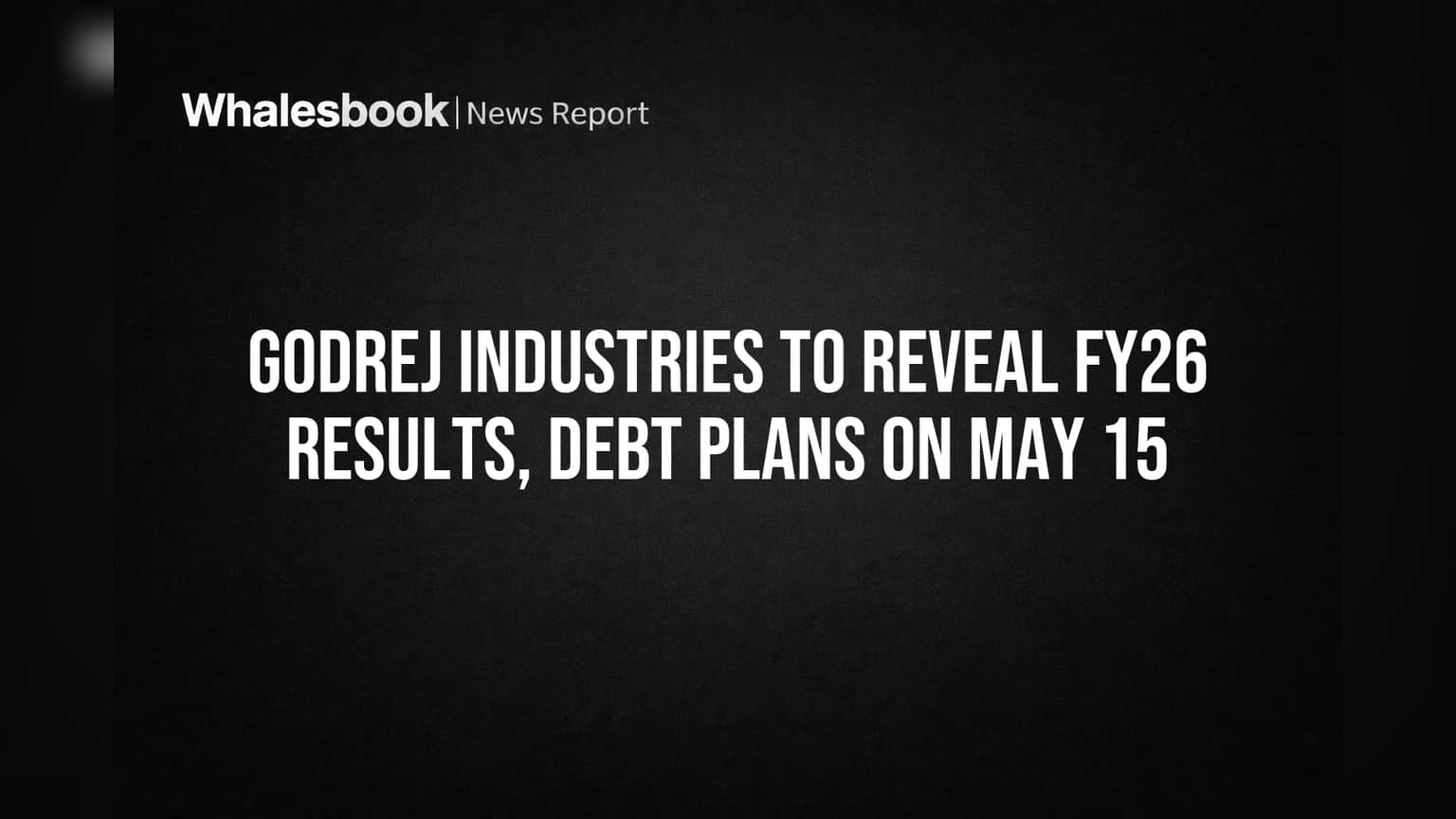 Godrej Industries to Reveal FY26 Results, Debt Plans on May 15