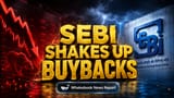 SEBI Ne Buybacks Bana Diye Super Fast! Ab Companyyan Apne Shares Aise Kharidengi...